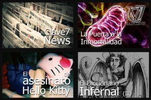 Clave7 News – La puerta a La Imortalidad – El Asesinato de Hello Kitty – El Diccionario Infernal II